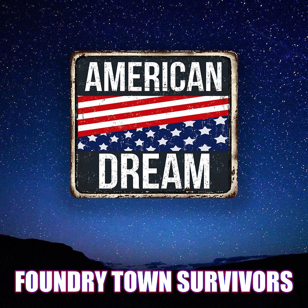 Foundry Town Survivors release inspiring rock song “American Dream”