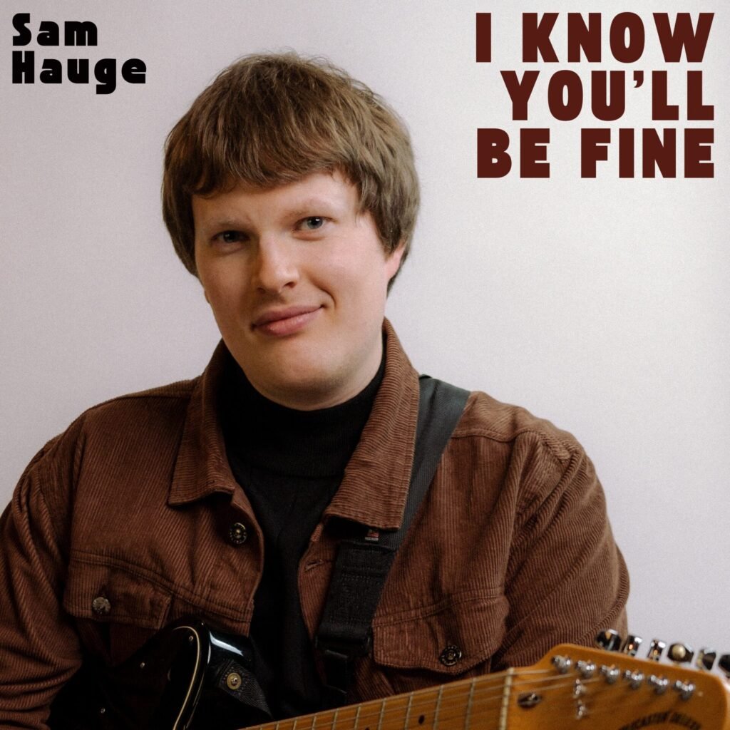 Sam Hauge released notable new song 'I Know You'll Be Fine'