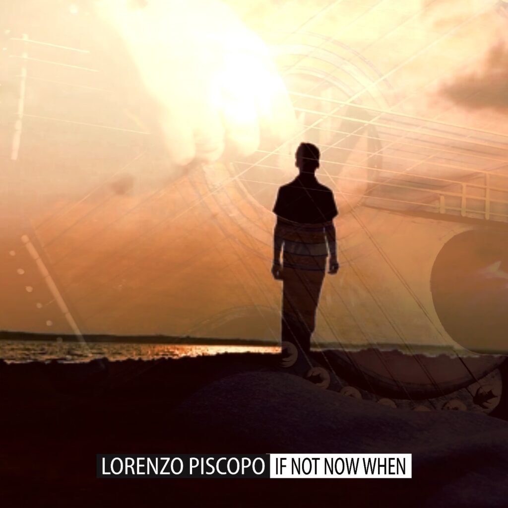 Lorenzo Piscopo Releases Enlightening Song “If Not Now When”