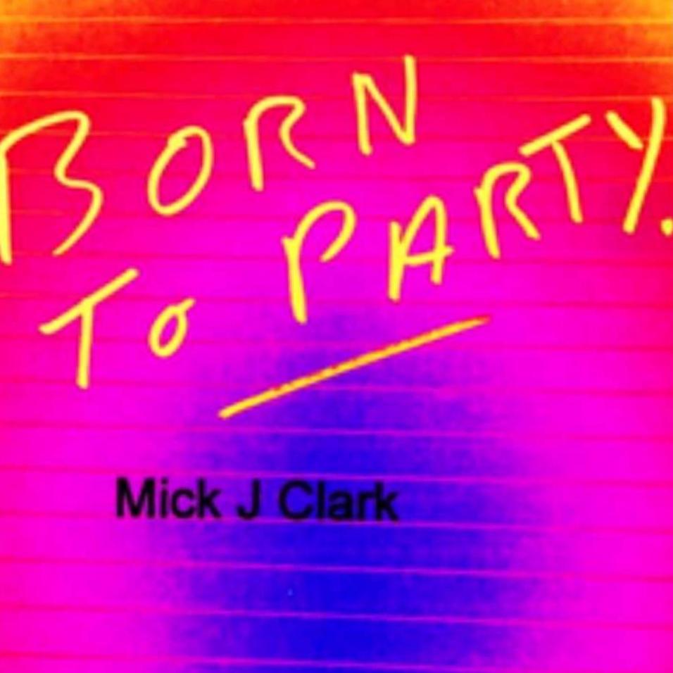 BORN TO PARTY by Mick J Clark: Review 