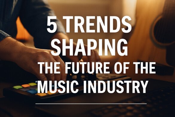 5 Trends Shaping the Future of the Music Industry
