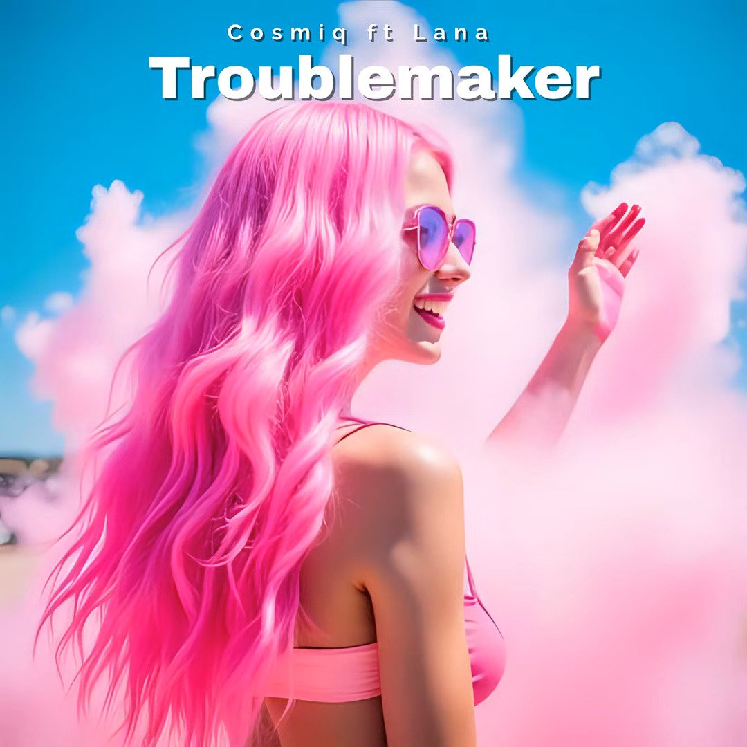 Cosmiq Releases New Single, Troublemaker, Featuring Lana